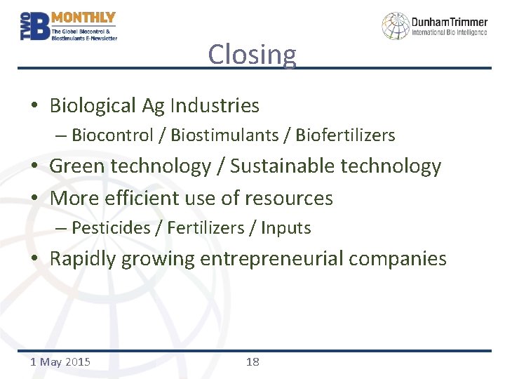 Closing • Biological Ag Industries – Biocontrol / Biostimulants / Biofertilizers • Green technology