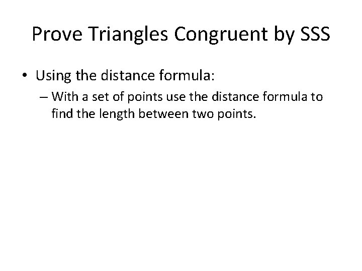 Prove Triangles Congruent by SSS • Using the distance formula: – With a set