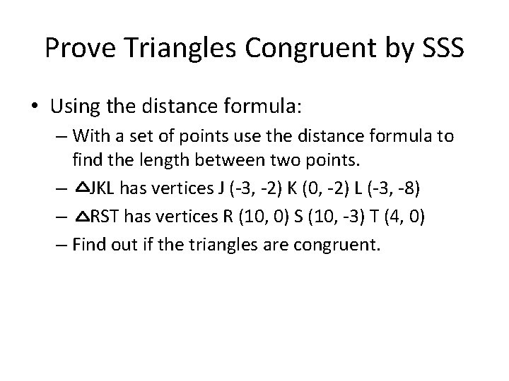 Prove Triangles Congruent by SSS • Using the distance formula: – With a set