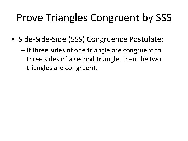 Prove Triangles Congruent by SSS • Side-Side (SSS) Congruence Postulate: – If three sides