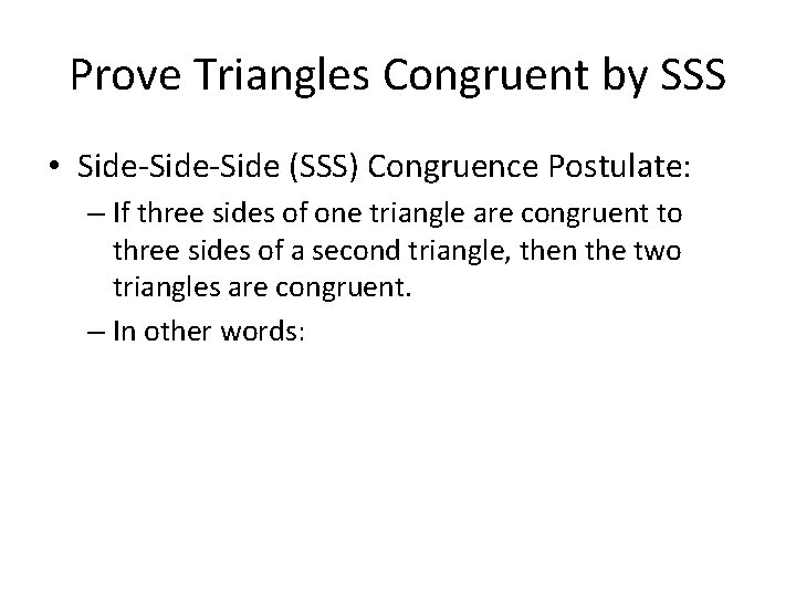 Prove Triangles Congruent by SSS • Side-Side (SSS) Congruence Postulate: – If three sides