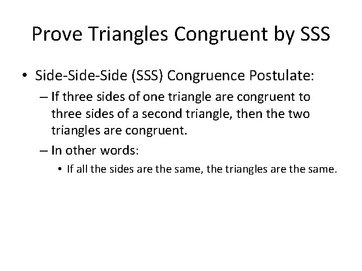 Prove Triangles Congruent by SSS • Side-Side (SSS) Congruence Postulate: – If three sides