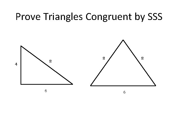 Prove Triangles Congruent by SSS 8 4 6 8 8 6 