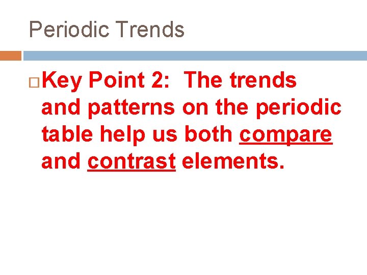 Periodic Trends Key Point 2: The trends and patterns on the periodic table help