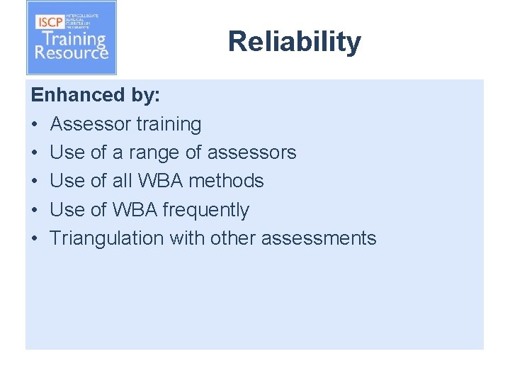 Reliability Enhanced by: • Assessor training • Use of a range of assessors •