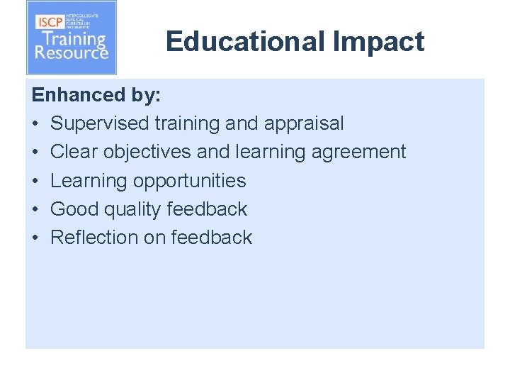 Educational Impact Enhanced by: • Supervised training and appraisal • Clear objectives and learning