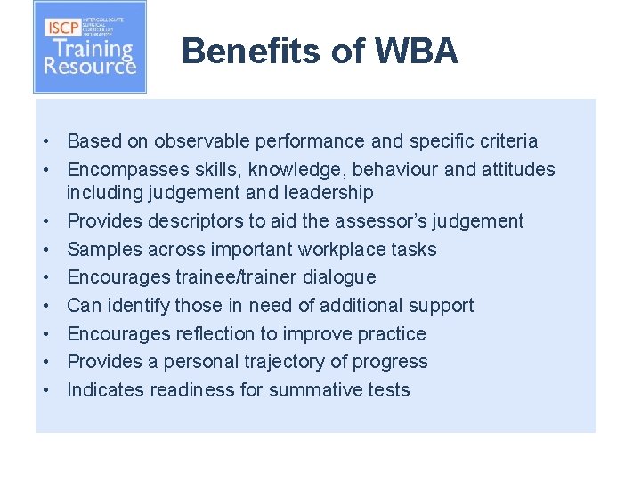 Benefits of WBA • Based on observable performance and specific criteria • Encompasses skills,