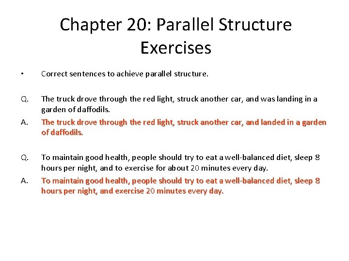 Chapter 20: Parallel Structure Exercises • Correct sentences to achieve parallel structure. Q. The