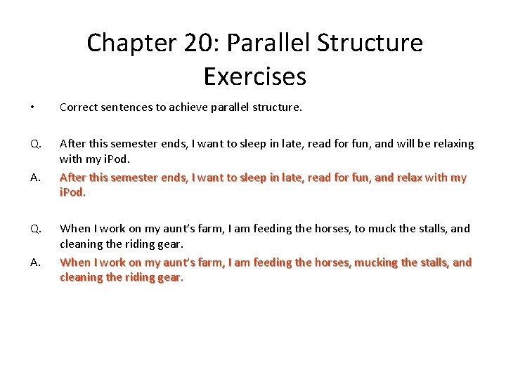 Chapter 20: Parallel Structure Exercises • Correct sentences to achieve parallel structure. Q. After