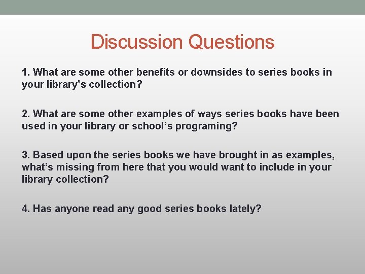 Discussion Questions 1. What are some other benefits or downsides to series books in