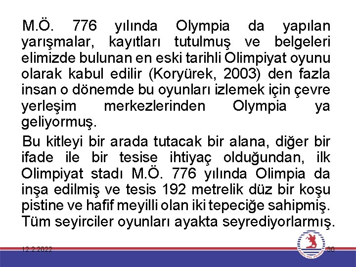 M. Ö. 776 yılında Olympia da yapılan yarışmalar, kayıtları tutulmuş ve belgeleri elimizde bulunan