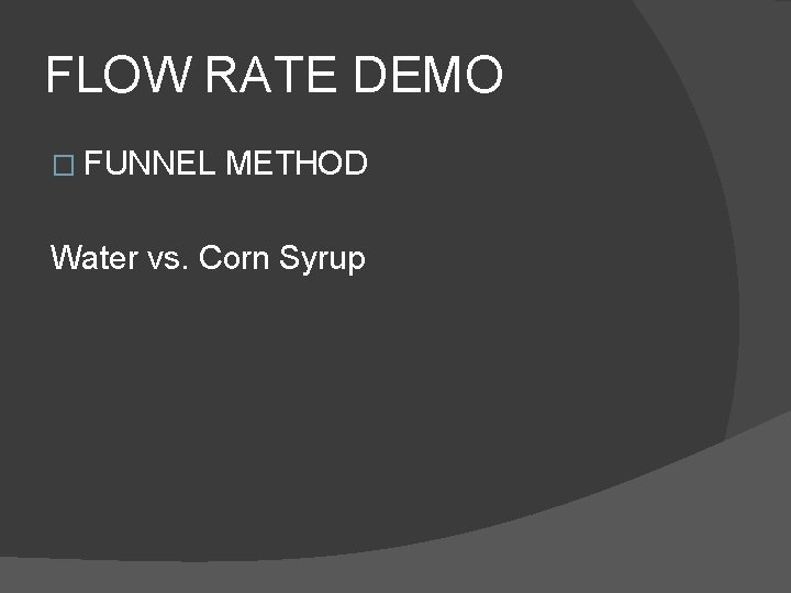 FLOW RATE DEMO � FUNNEL METHOD Water vs. Corn Syrup 