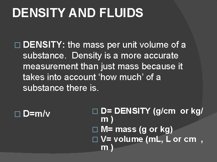 DENSITY AND FLUIDS � DENSITY: the mass per unit volume of a substance. Density