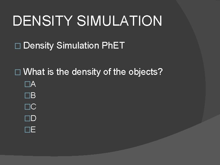DENSITY SIMULATION � Density � What �A �B �C �D �E Simulation Ph. ET