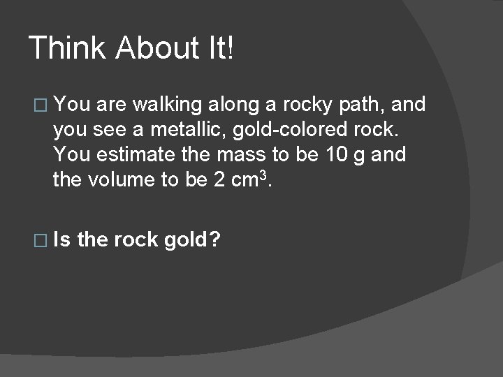 Think About It! � You are walking along a rocky path, and you see
