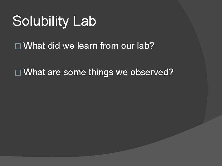 Solubility Lab � What did we learn from our lab? � What are some