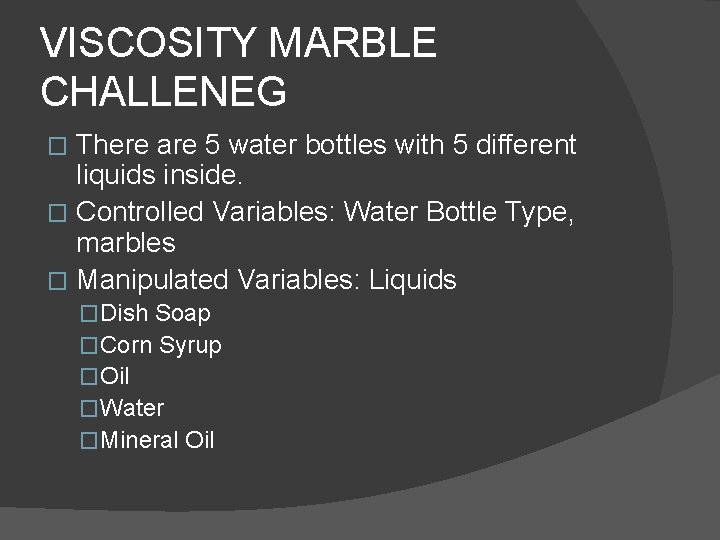 VISCOSITY MARBLE CHALLENEG There are 5 water bottles with 5 different liquids inside. �