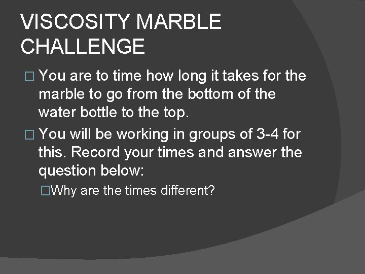 VISCOSITY MARBLE CHALLENGE � You are to time how long it takes for the