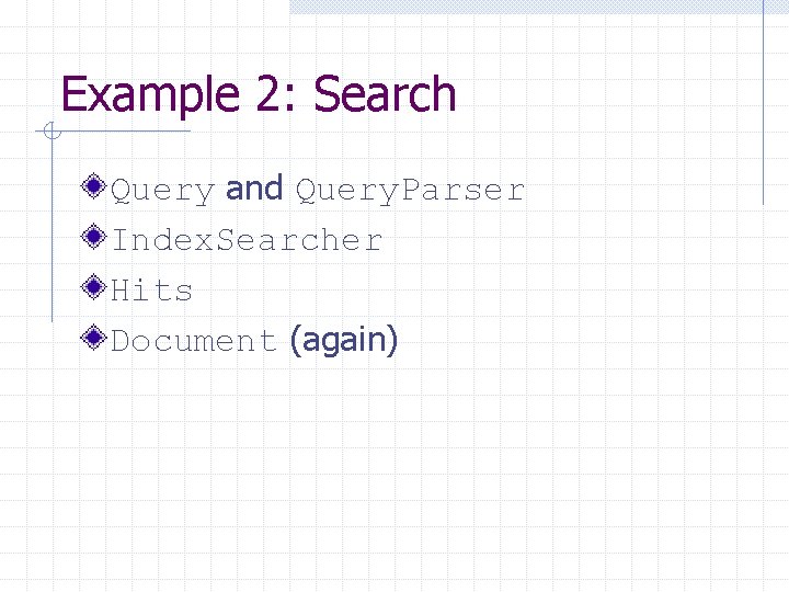 Example 2: Search Query and Query. Parser Index. Searcher Hits Document (again) 
