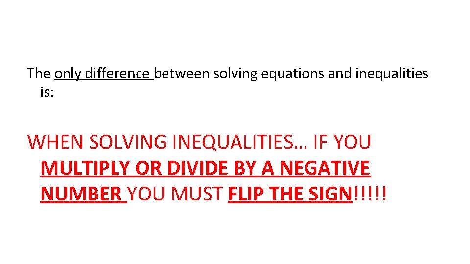 The only difference between solving equations and inequalities is: WHEN SOLVING INEQUALITIES… IF YOU