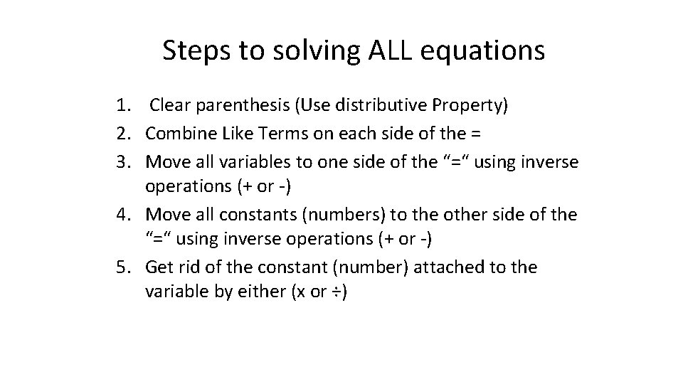 Steps to solving ALL equations 1. Clear parenthesis (Use distributive Property) 2. Combine Like