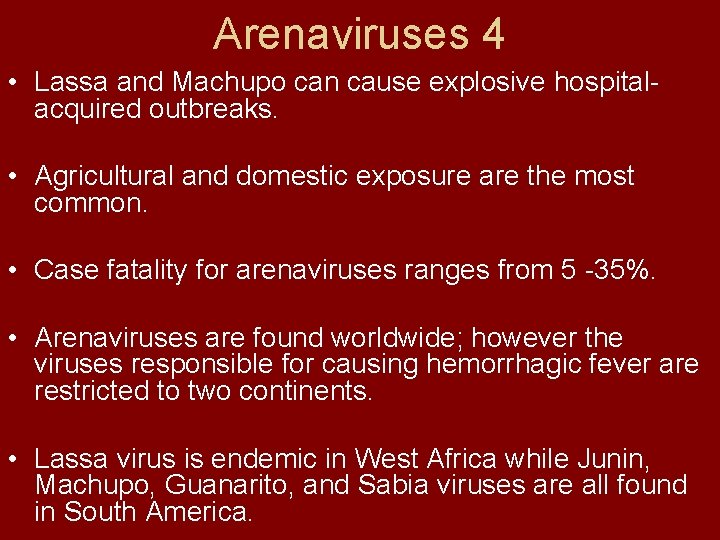 Arenaviruses 4 • Lassa and Machupo can cause explosive hospitalacquired outbreaks. • Agricultural and