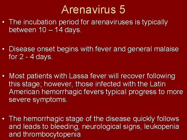 Arenavirus 5 • The incubation period for arenaviruses is typically between 10 – 14