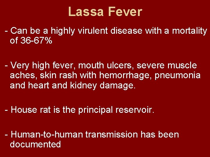 Lassa Fever - Can be a highly virulent disease with a mortality of 36