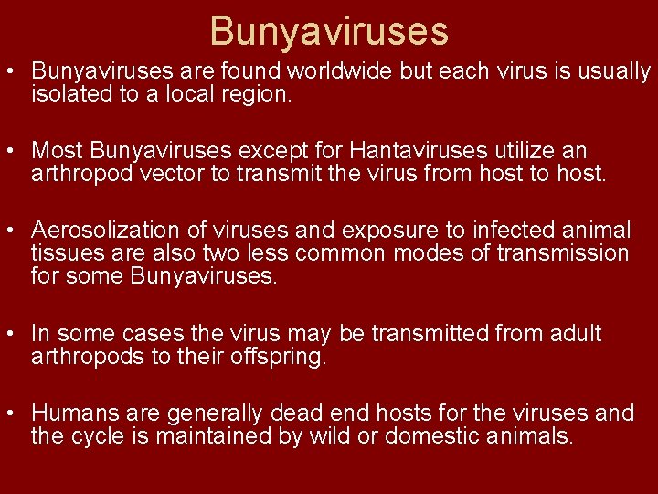 Bunyaviruses • Bunyaviruses are found worldwide but each virus is usually isolated to a