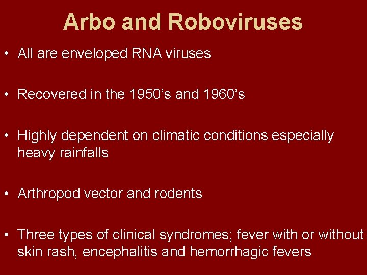 Arbo and Roboviruses • All are enveloped RNA viruses • Recovered in the 1950’s