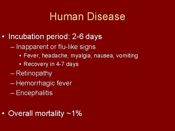 Human Disease • Incubation period: 2 -6 days – Inapparent or flu-like signs •