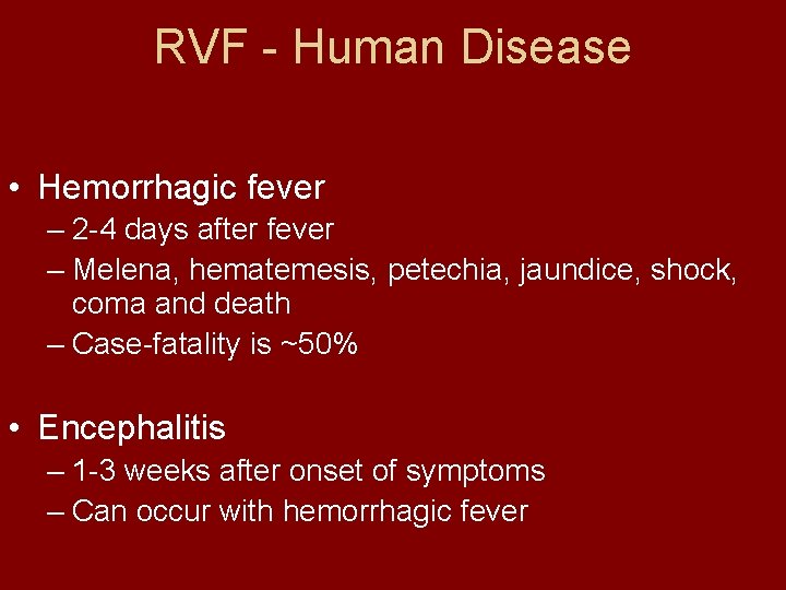 RVF - Human Disease • Hemorrhagic fever – 2 -4 days after fever –
