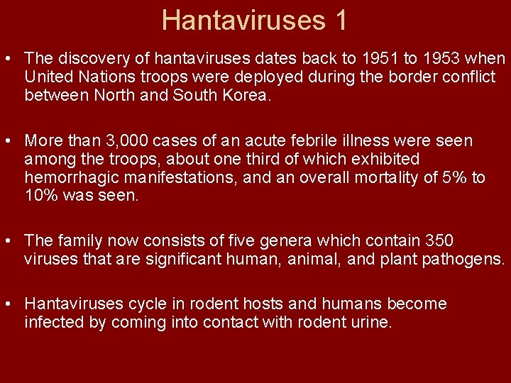 Hantaviruses 1 • The discovery of hantaviruses dates back to 1951 to 1953 when