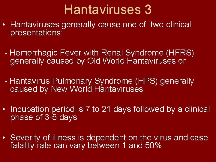 Hantaviruses 3 • Hantaviruses generally cause one of two clinical presentations: - Hemorrhagic Fever