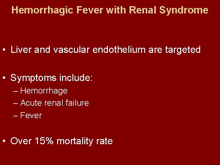 Hemorrhagic Fever with Renal Syndrome • Liver and vascular endothelium are targeted • Symptoms