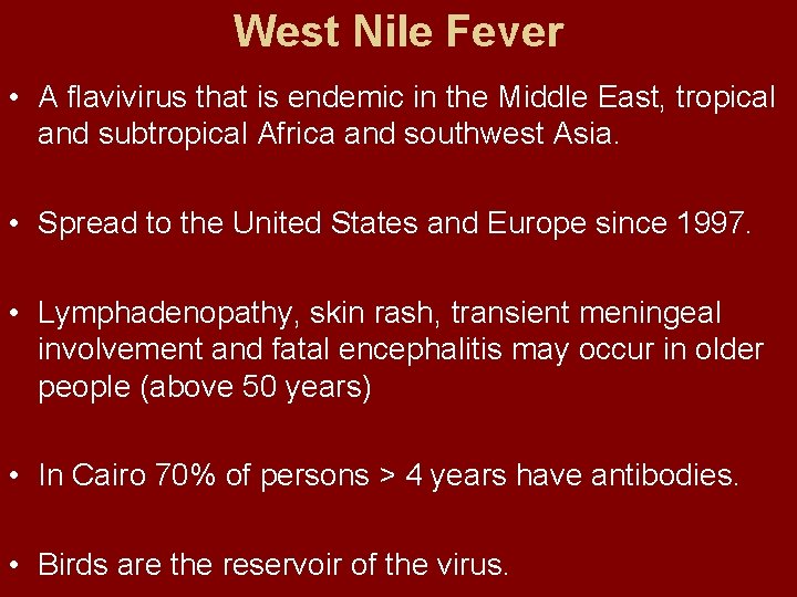 West Nile Fever • A flavivirus that is endemic in the Middle East, tropical