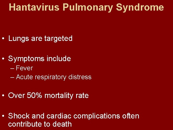 Hantavirus Pulmonary Syndrome • Lungs are targeted • Symptoms include – Fever – Acute