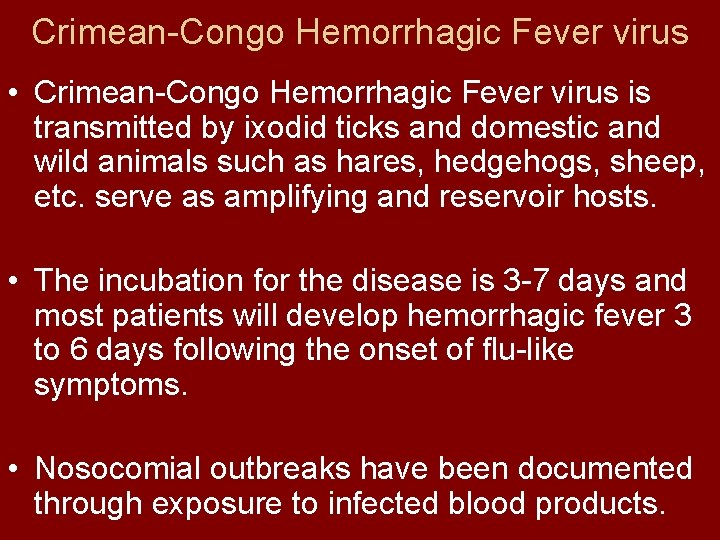 Crimean-Congo Hemorrhagic Fever virus • Crimean-Congo Hemorrhagic Fever virus is transmitted by ixodid ticks