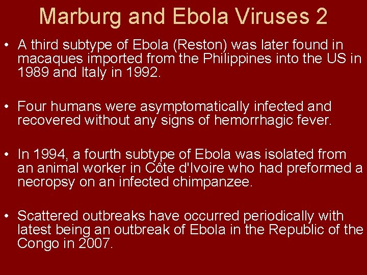 Marburg and Ebola Viruses 2 • A third subtype of Ebola (Reston) was later
