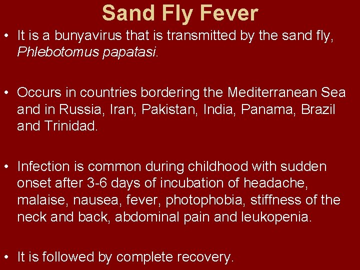 Sand Fly Fever • It is a bunyavirus that is transmitted by the sand