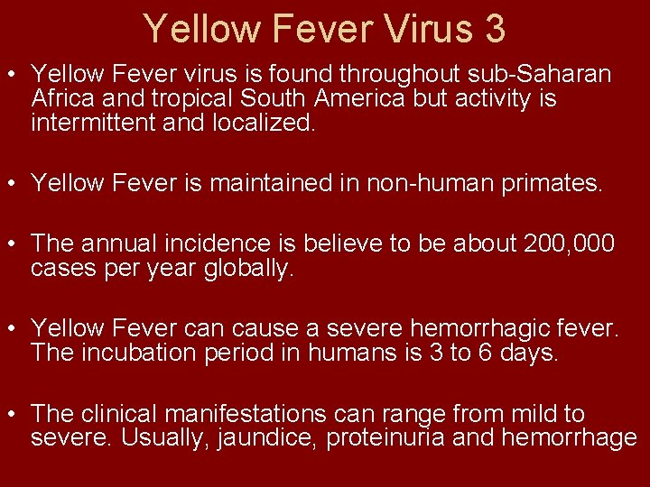 Yellow Fever Virus 3 • Yellow Fever virus is found throughout sub-Saharan Africa and