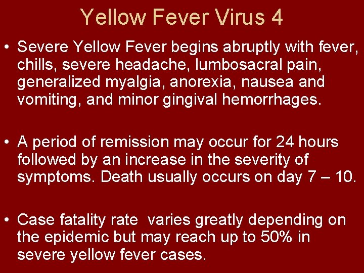 Yellow Fever Virus 4 • Severe Yellow Fever begins abruptly with fever, chills, severe