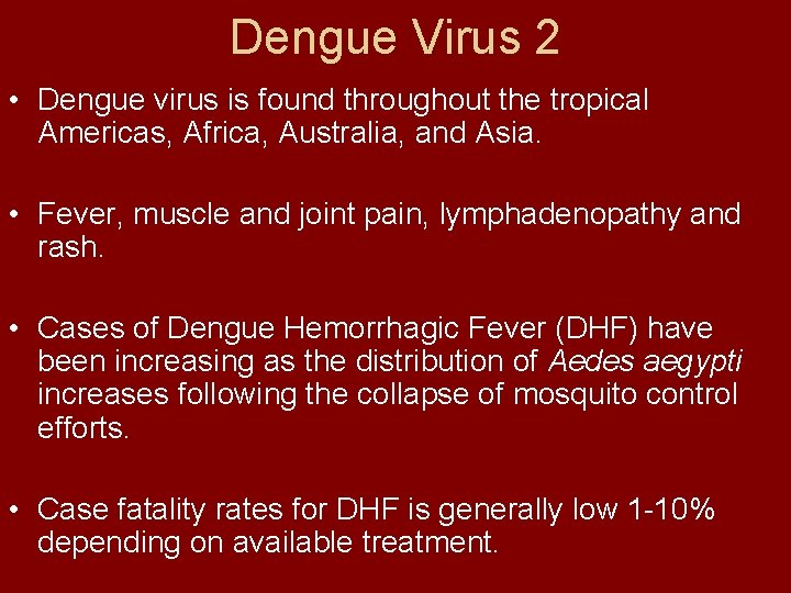 Dengue Virus 2 • Dengue virus is found throughout the tropical Americas, Africa, Australia,