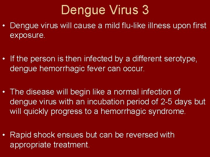 Dengue Virus 3 • Dengue virus will cause a mild flu-like illness upon first