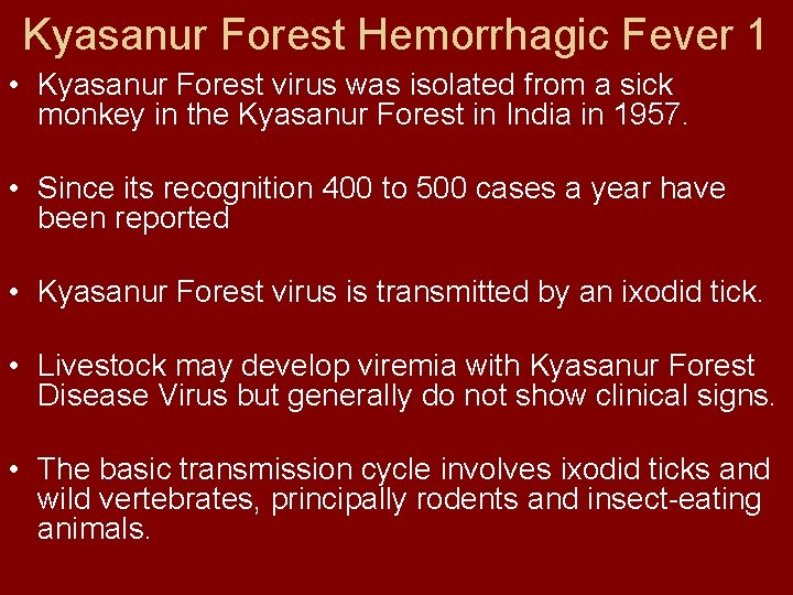 Kyasanur Forest Hemorrhagic Fever 1 • Kyasanur Forest virus was isolated from a sick