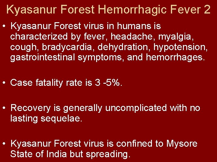 Kyasanur Forest Hemorrhagic Fever 2 • Kyasanur Forest virus in humans is characterized by