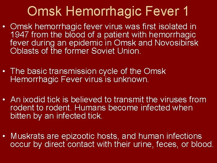 Omsk Hemorrhagic Fever 1 • Omsk hemorrhagic fever virus was first isolated in 1947