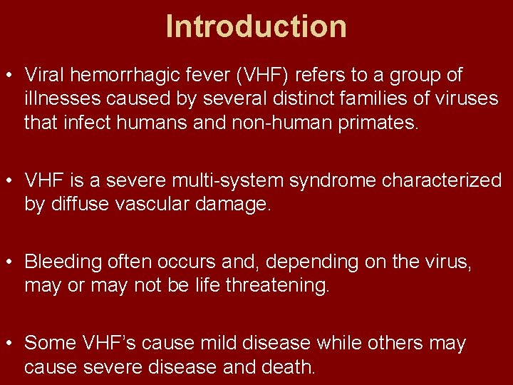 Introduction • Viral hemorrhagic fever (VHF) refers to a group of illnesses caused by