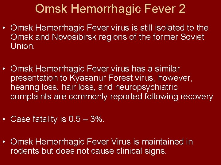 Omsk Hemorrhagic Fever 2 • Omsk Hemorrhagic Fever virus is still isolated to the