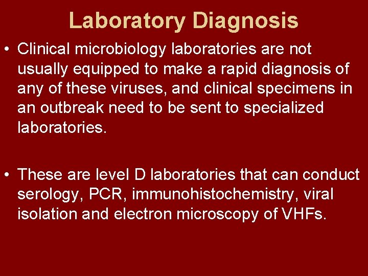 Laboratory Diagnosis • Clinical microbiology laboratories are not usually equipped to make a rapid